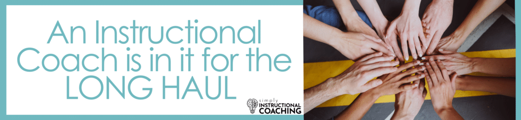 An Instructional Coach is in it for the LONG HAUL