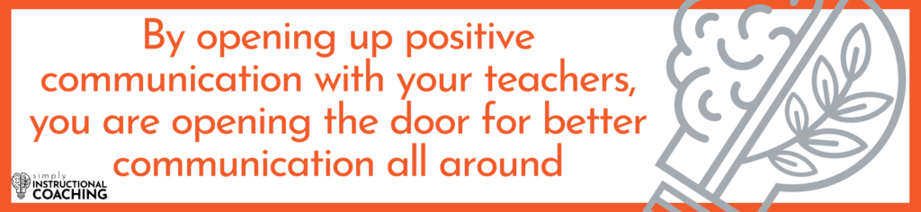 By opening up positive communication with your teachers, you are opening the door for better communication all around