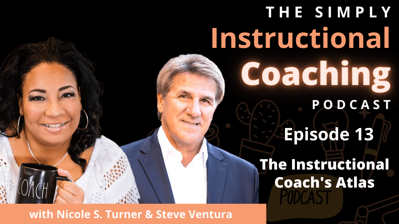 Nicole S. Turner holding a coffee mug and Steve Ventura on the right side with the words "Episode 13- The Instructional Coach's Atlas"