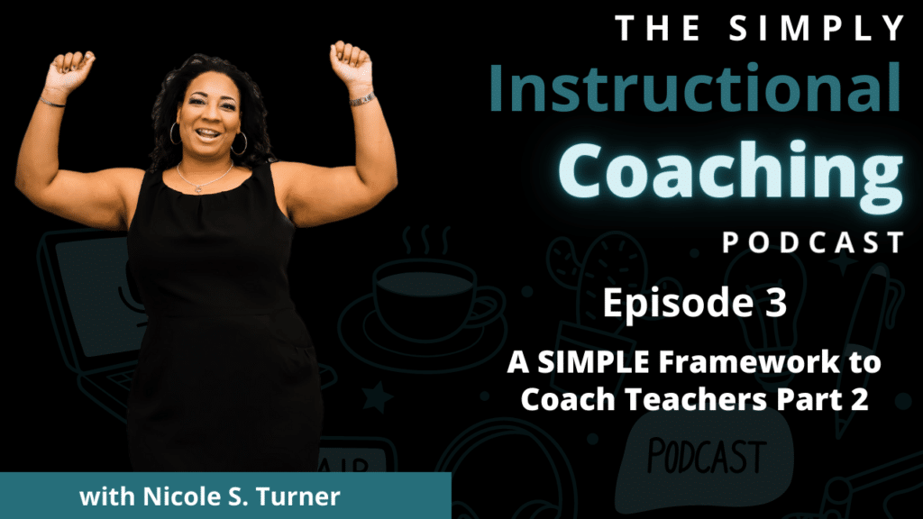Nicole S. Turner wearing a black dress with her hands raised. The words "the Simply Instructional Coaching Podcast Episode 3 A SIMPLE Framework to Coach Teachers Part 2" is on the right side