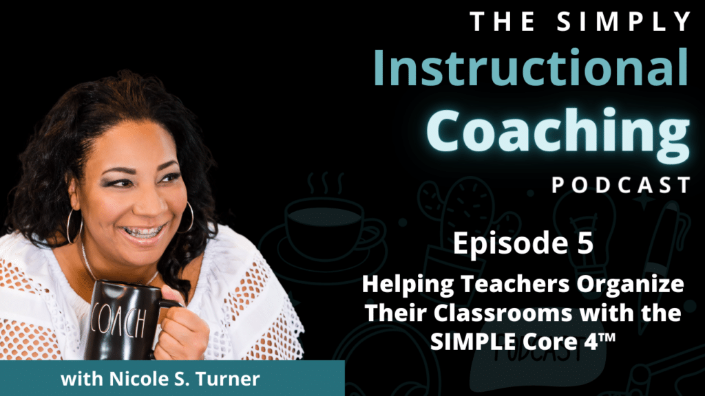Nicole S. Turner wearing a white shirt while holding a coach mug. The words "The Simply Instructional Coaching Podcast Episode 5 - Helping Teachers Organize Their Classrooms with the SIMPLE Core 4" is on the right side