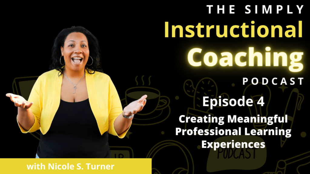 Nicole S. Turner wearing a yellow blazer over a black top. The words "The Simply Instructional Coaching Podcast Episode 4 - Creating Meaningful Professional Learning Experiences" is on the right side