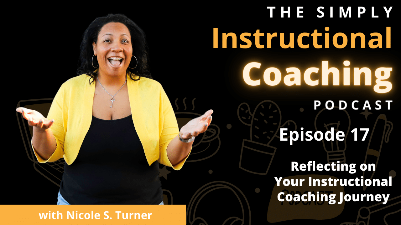 Nicole S. Turner with yellow shirt and words "Episode 17: Reflecting on Your Instructional Coaching Journey"